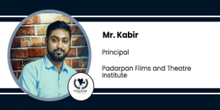 Padarpan Films and Theatre Institute - [PFTI], Principal: Mr. Kabir